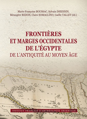 Frontières et marges occidentales de l'Egypte de l'Antiquité au Moyen Age. Actes du colloque interna