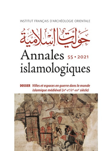 Annales islamologiques N° 55/2021 : Villes et espaces en guerre dans le monde islamique médiéval (IV