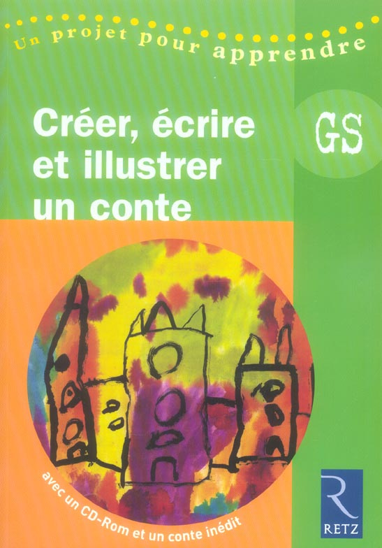 Créer, écrire et illustrer un conte grande section. Avec 1 CD-ROM