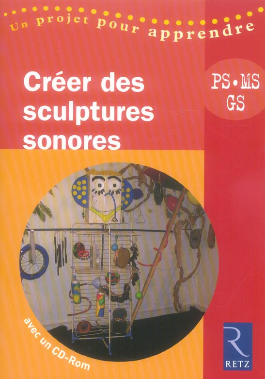 Créer des sculptures sonores PS, MS, GS. Avec 1 CD-ROM