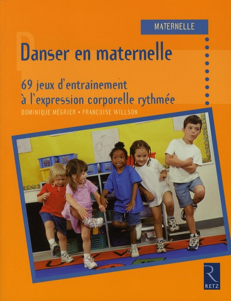 Danser en maternelle. 69 jeux d'entraînement à l'expression corporelle rythmée