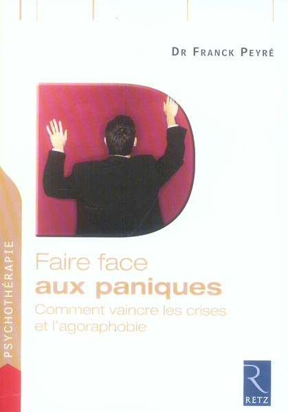Faire face aux paniques. Comment vaincre les crises et l'agoraphobie