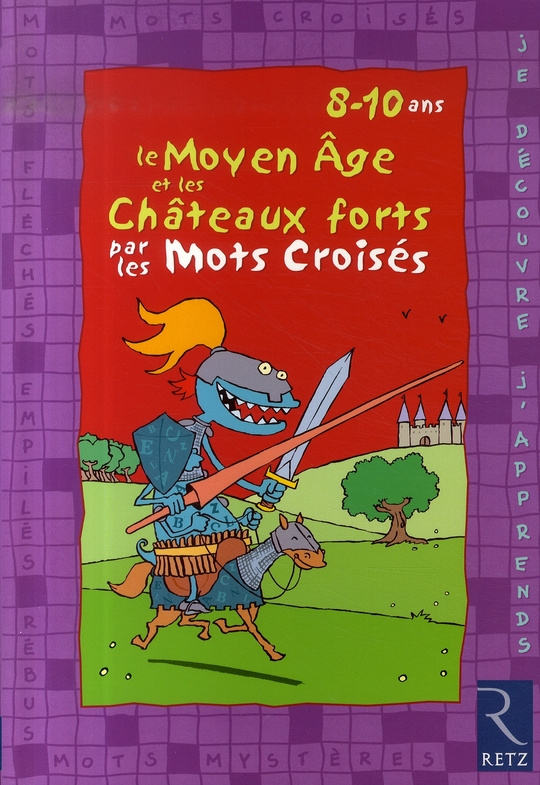 Le Moyen Age et les Châteaux forts par les mots croisés. 8-10 ans