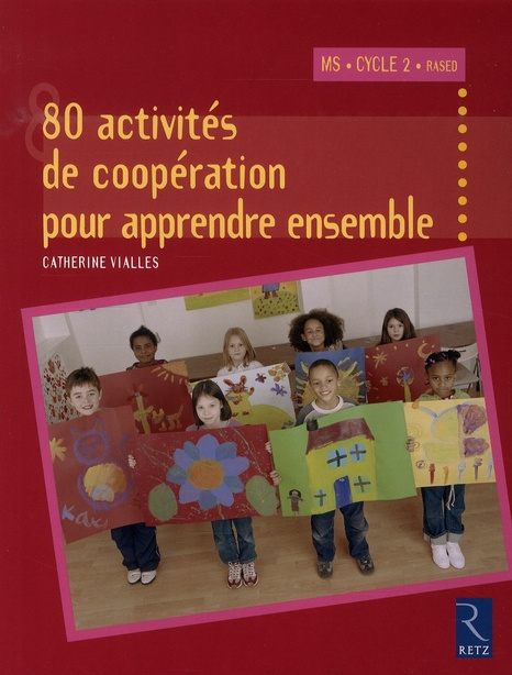80 Activités de coopération pour apprendre ensemble. Moyenne Section et Cycle 2
