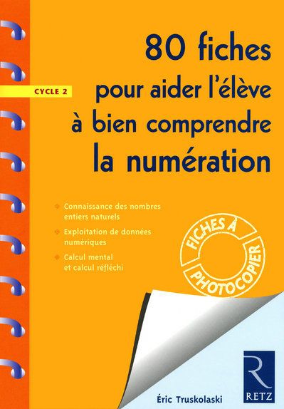 80 fiches pour aider l'élève à bien comprendre la numération. Cycle 2