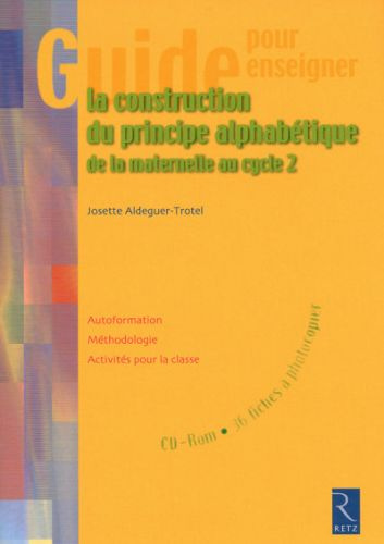 La construction du principe alphabétique de la maternelle au cycle 2. Avec 1 CD-ROM