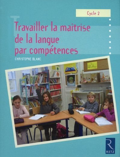 Travailler la maîtrise de la langue par compétences. Cycle 2