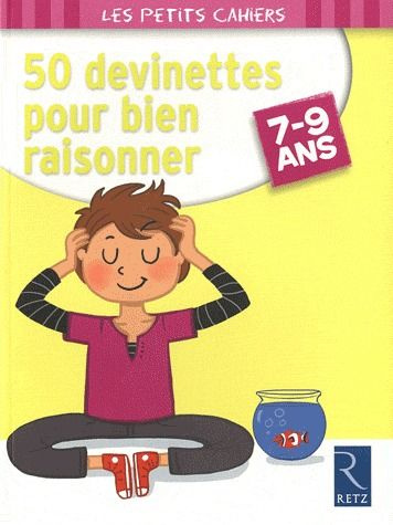 50 devinettes pour bien raisonner. 7-9 ans