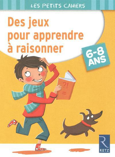 Des jeux pour apprendre à raisonner. 6-8 ans