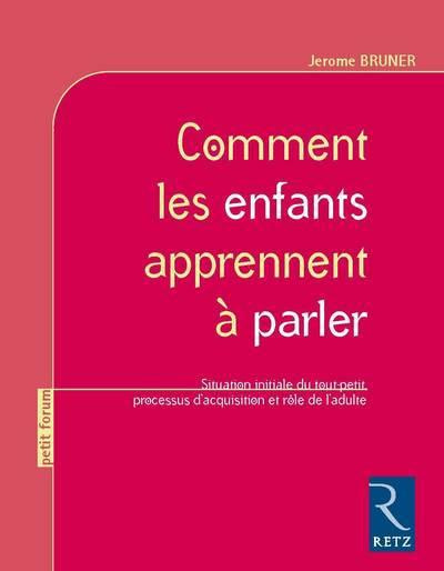 Comment les enfants apprennent à parler. Situation initiale du tout-petit, processus d'acquisition e