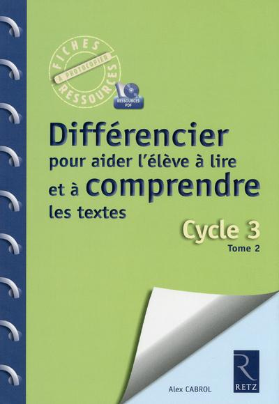 Différencier pour aider l'élève à lire et à comprendre les textes. Cycle 3, Tome 2 (CM1-CM2)