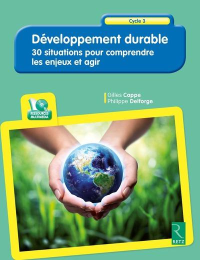 Développement durable. 30 situations pour comprendre les enjeux et agir, avec 1 CD-ROM
