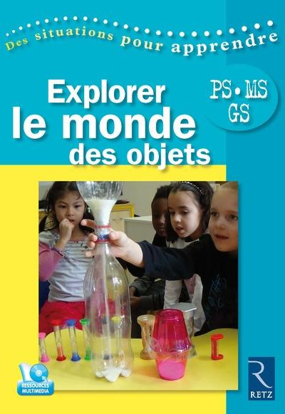 Explorer le monde des objets PS-MS-GS. Avec 1 DVD