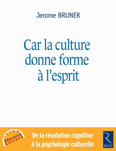 Car la culture donne forme à l'esprit. De la révolution cognitive à la psychologie culturelle