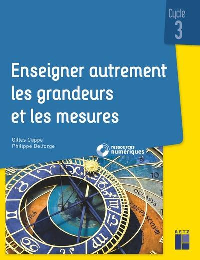 Enseigner autrement les grandeurs et les mesures cycle 3. Avec 1 CD-ROM