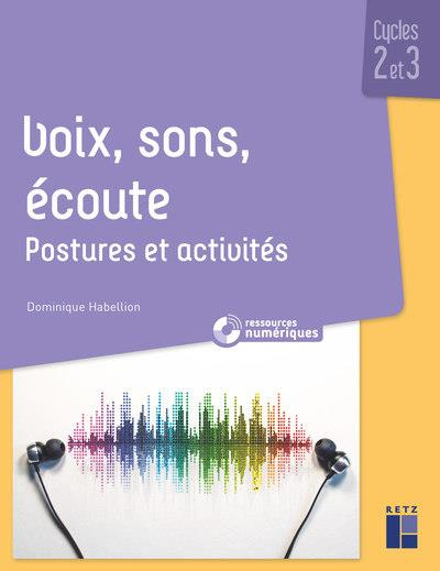 Voix, sons, écoute Cycles 2 et 3. Postures et activités