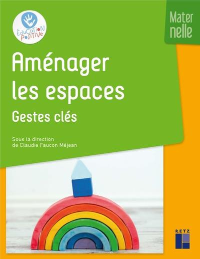 Aménager les espaces - Maternelle. Gestes clés