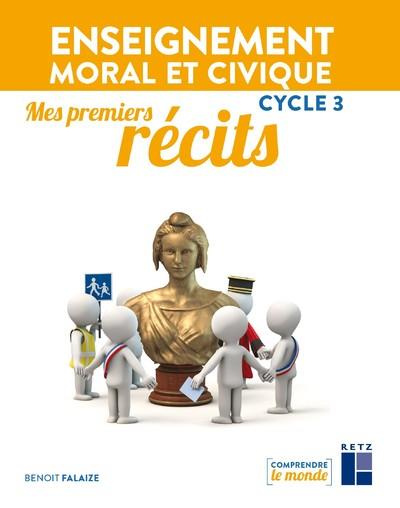 Enseignement moral et civique Cycle 3 Mes premiers récits. Edition 2021