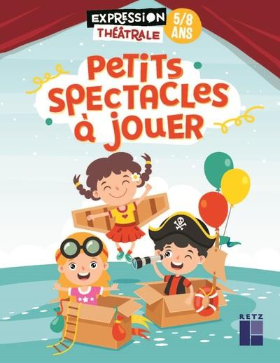 Petits spectacles à jouer. 5/8 ans