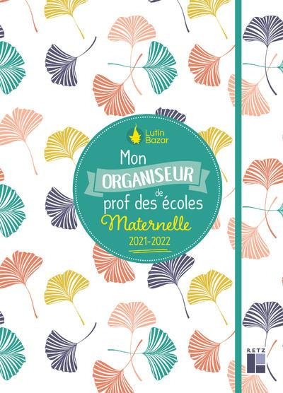 Mon organiseur de prof des écoles maternelle. Edition 2021-2022