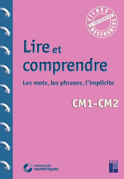 Lire et comprendre CM1-CM2. Les mots, les phrases, l'implicite