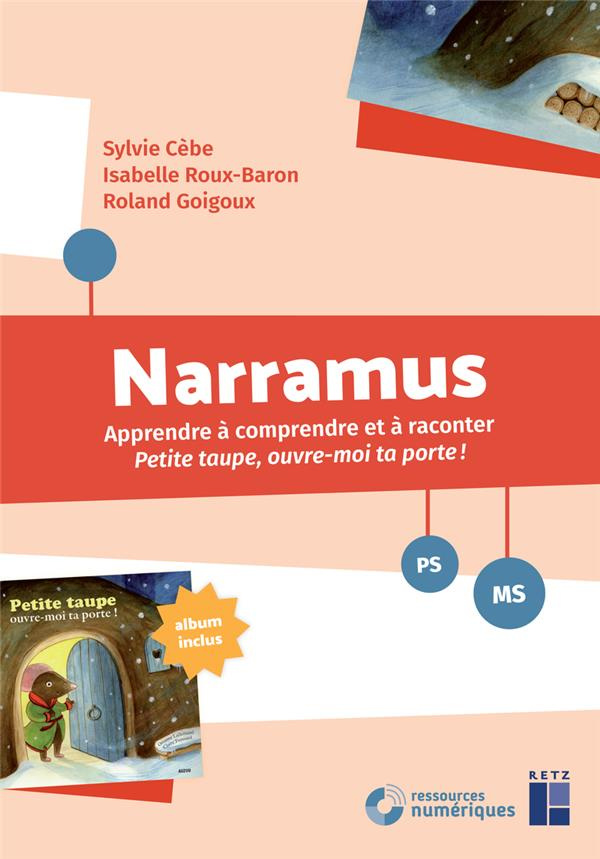 Narramus PS-MS. Apprendre à comprendre et à raconter Petite taupe, ouvre-moi ta porte ! (album inclu