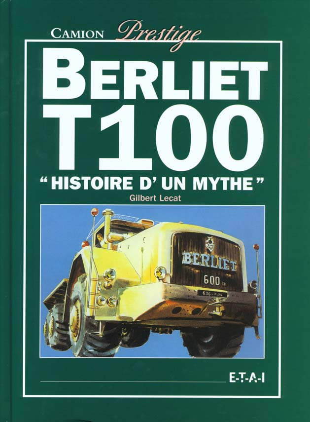 BERLIET T-100. Histoire d'un mythe