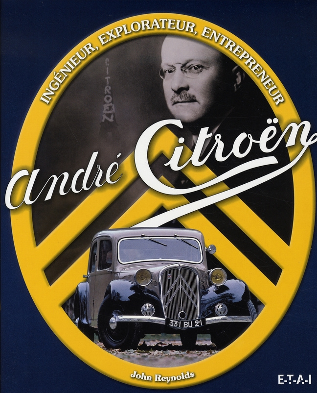 André Citroën. Ingénieur, explorateur, entrepreneur