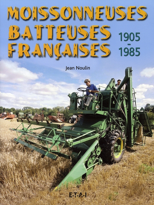 Moissonneuses batteuses françaises. 1905-1985