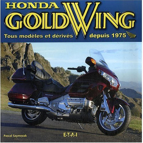 Honda Gold Wing. Tous modèles et dérivés depuis 1975
