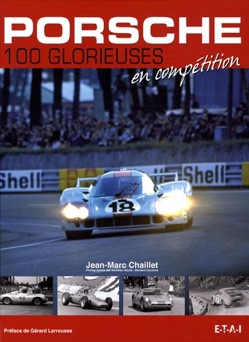 Porsche. 100 glorieuses en compétition