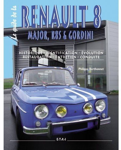 Le guide de la Renault 8. Major, R8S & Gordini