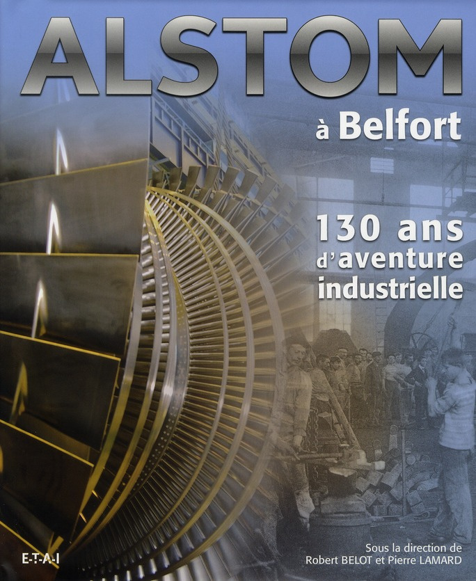 Alstom à Belfort. 130 ans d'aventure industrielle