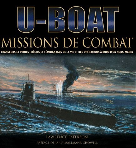 U-Boot / Missions de combat - Chasseurs et proies : récits et témoignages de la vie et des opération