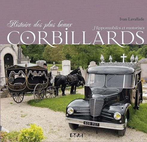 Histoire des plus beaux corbillards. Hippomobiles ou motorisés