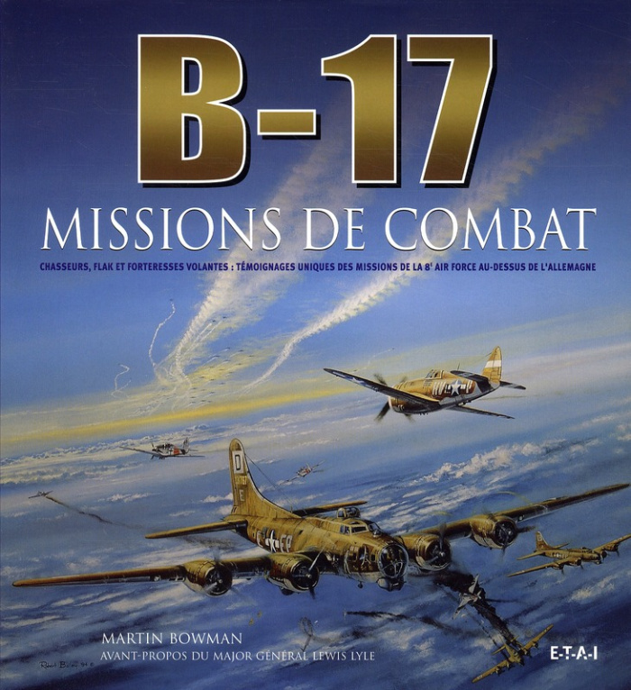 B-17, missions de combat. Chasseurs, Flak et forteresses volantes : témoignages uniques des missions