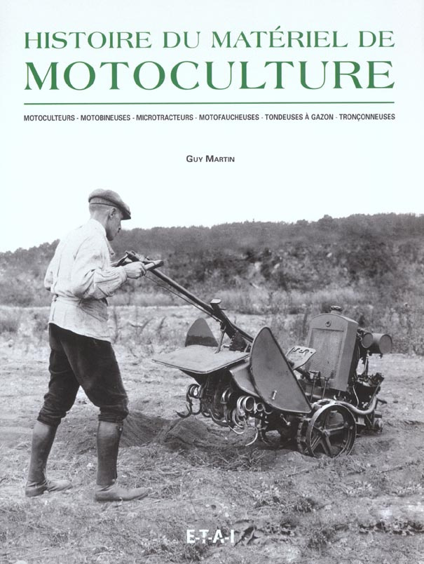 Histoire du matériel de motoculture. Motoculteurs, motobineuses, microtracteurs, motofaucheuses, ton