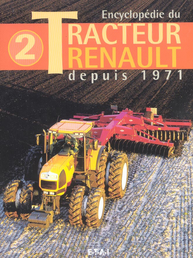 Encyclopédie du Tracteur Renault. Tome 2, depuis 1971