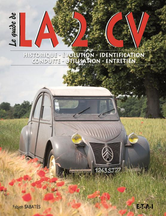 La 2 CV. Histoire, évolution, identification, conduite, utilisation, entretien