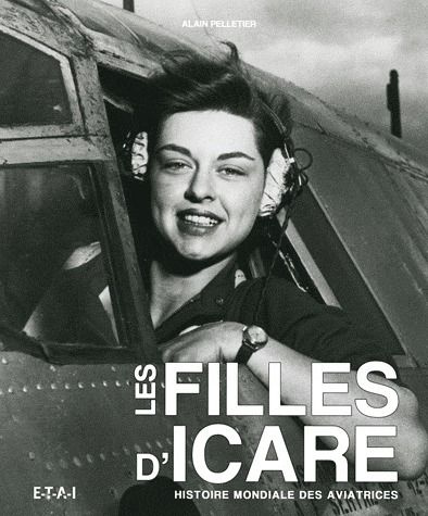 Les filles d'Icare. Histoire mondiale des aviatrices