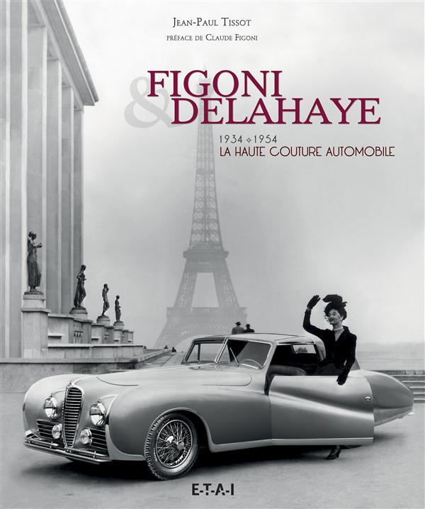 Figoni & Delahaye, la haute couture automobile. 1934-1954
