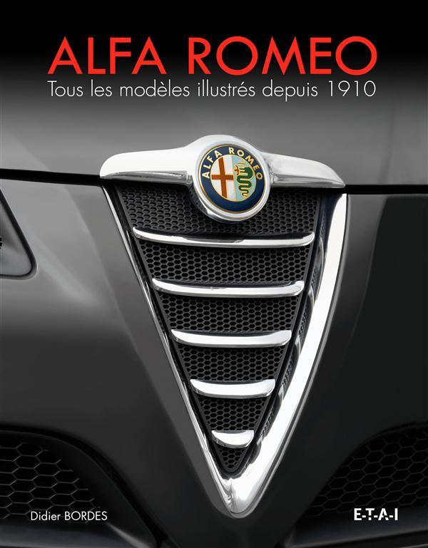 Alfa Romeo. Tous les modèles illustrés depuis 1910