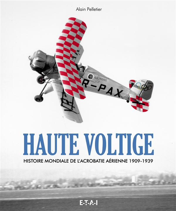Haute voltige. Histoire de l'acrobatie aerienne
