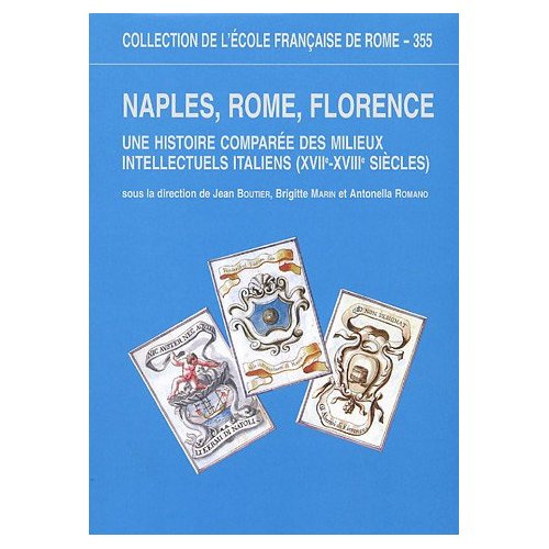 Naples, Rome, Florence. Une histoire comparée des milieux intellectuels italiens (XVIIe-XVIIIe siècl