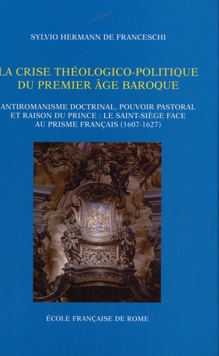 La crise théologico-politique du premier âge baroque. Antiromanisme doctrinal, pouvoir pastoral et r