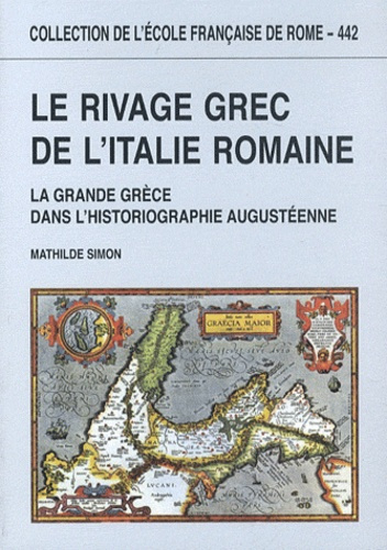 Le rivage grec de l'Italie romaine. La Grande Grèce dans l'historiographie augustéenne