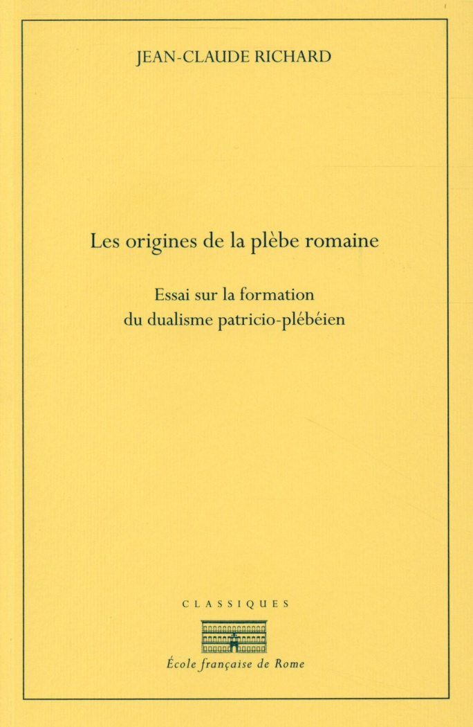 Les origines de la plèbe romaine. Essai sur la formation du dualisme patricio-plébéien