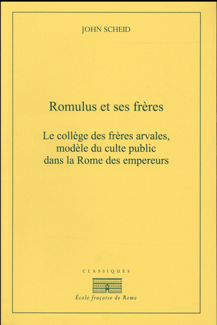 Romulus et ses frères. Le collège des frères arvales, modèle du culte public dans la Rome des empere