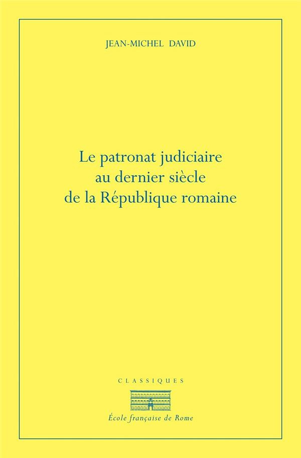Le patronat judiciaire au dernier siècle de la République romaine. 2e édition