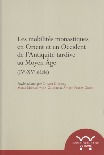 Les mobilités monastiques en Orient et en Occident de l'Antiquité tardive au Moyen Age (IVe-XVe sièc